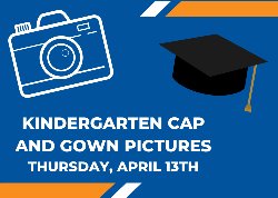 camera and graduation cap graphics on blue background with \"kindergarten cap and gown pictures, Thursday April 13th\" text in white